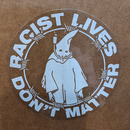 Racist Lives Don't Matter White W/ Clear Backing Sticker
