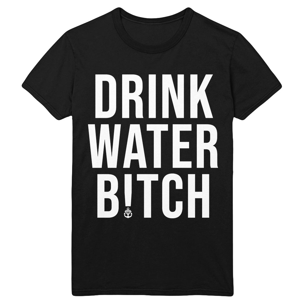 Drink Water B!tch T-Shirt