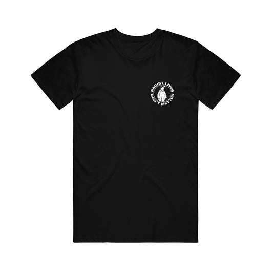 Racist Lives Don't Matter Black T-Shirt